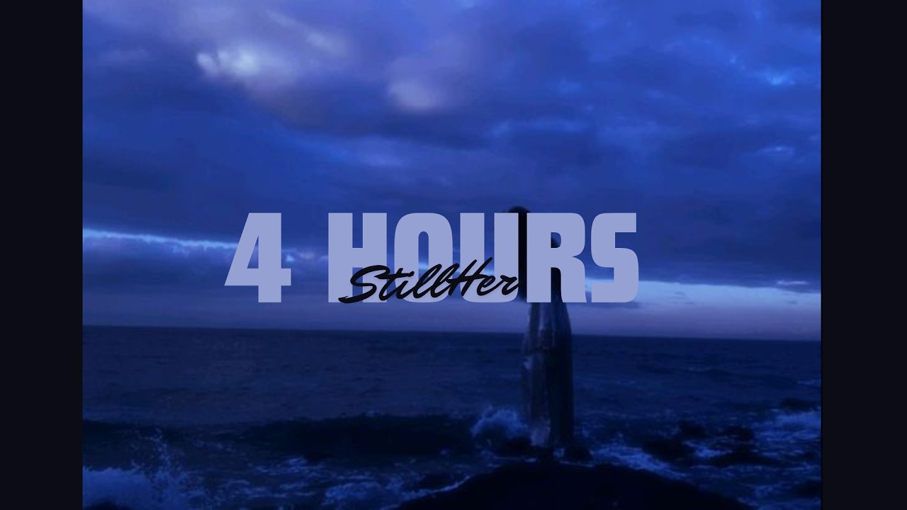 Still Her – late night thoughts (4 Hours)