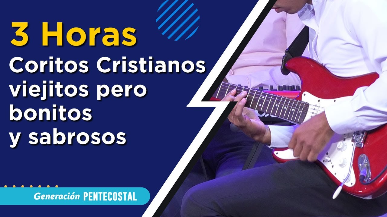 3 HORAS DE CORITOS CRISTIANOS VIEJITOS PERO BONITOS Y SABROSOS - GENERACIÓN PENTECOSTAL