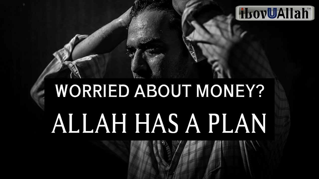 WORRIED ABOUT MONEY? ALLAH HAS A PLAN