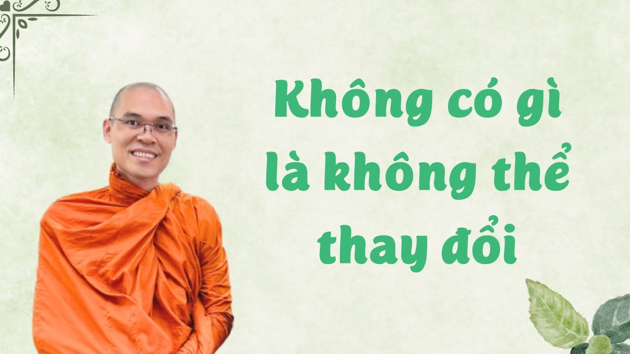 Không Có Gì Là Không Thay Đổi | Thích Phước Minh