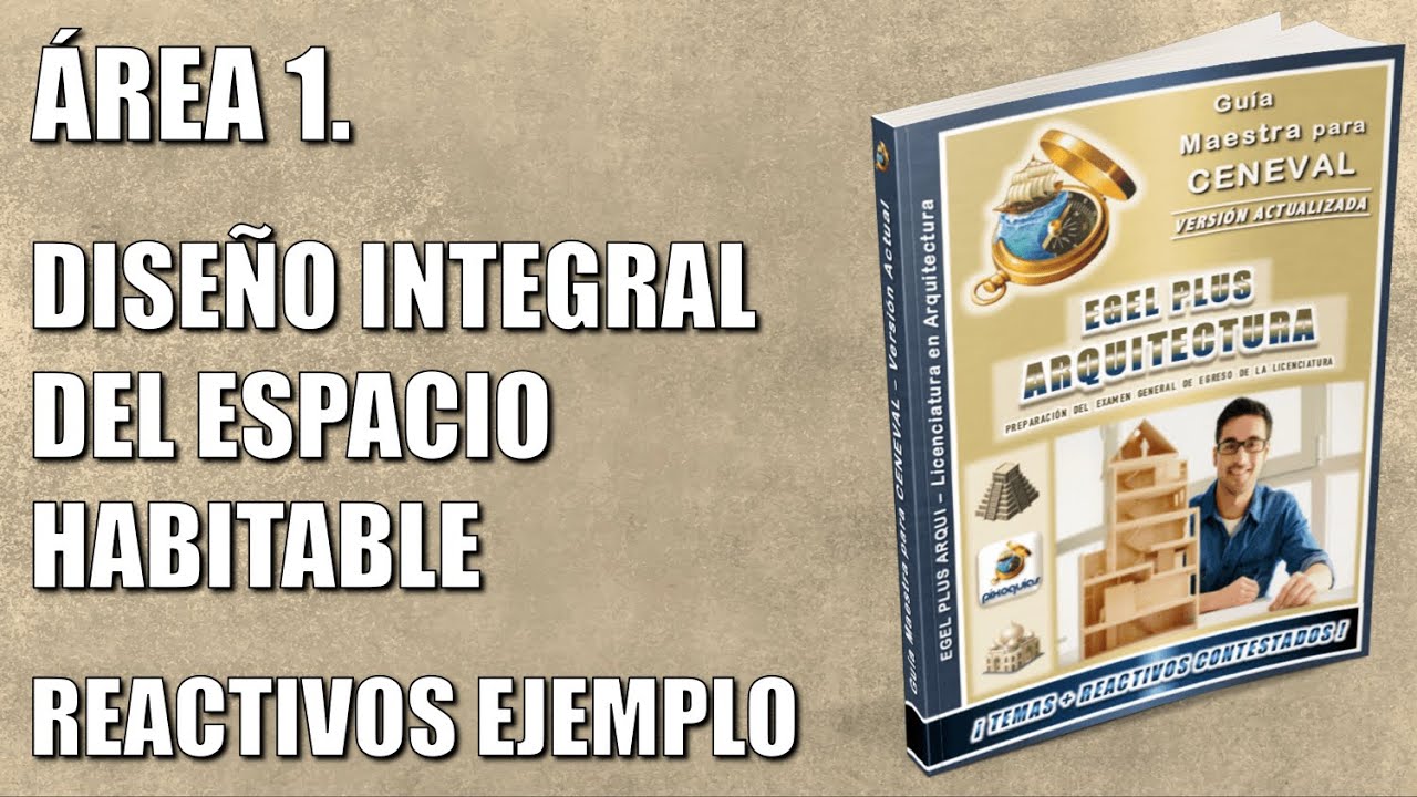 EGEL PLUS ARQUITECTURA – ÁREA 1 DISEÑO INTEGRAL DEL ESPACIO HABITABLE – GUÍA + REACTIVOS SIMULADOR