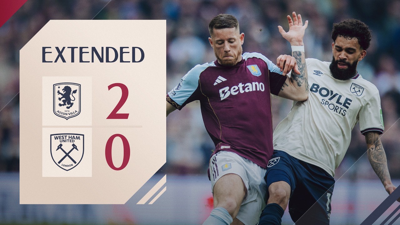 Aston Villa 2-0 West Ham | Premier League Extended Highlights