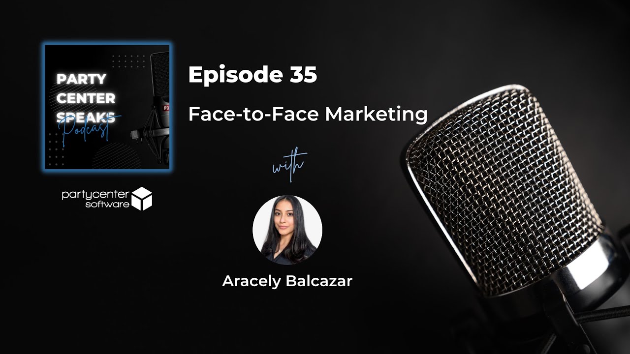 Party Center Speaks: Face-to-Face Marketing - Ep. 35