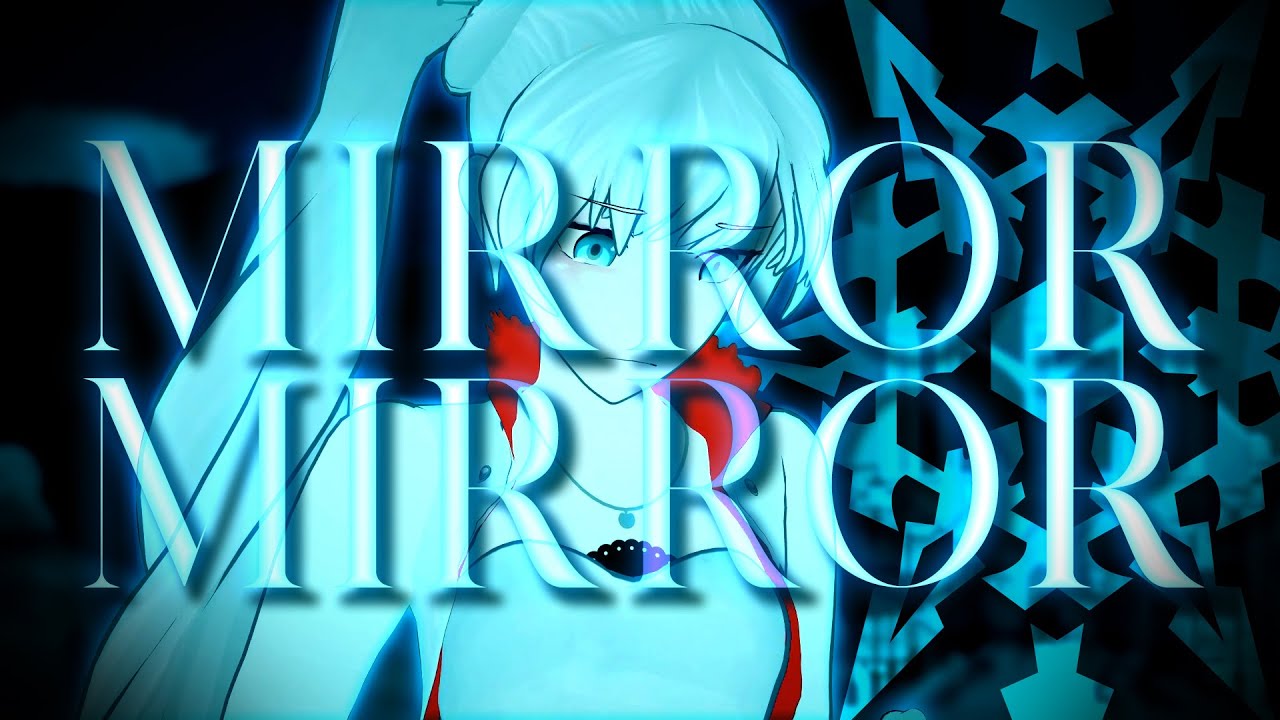Weiss ~ Mirror Mirror (RWBY AMV)