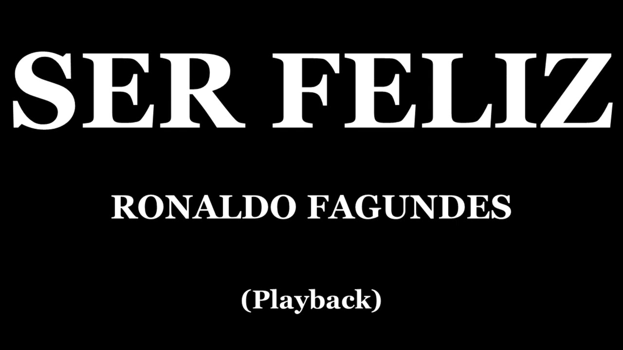 SER FELIZ - RONALDO FAGUNDES (PLAYBACK)