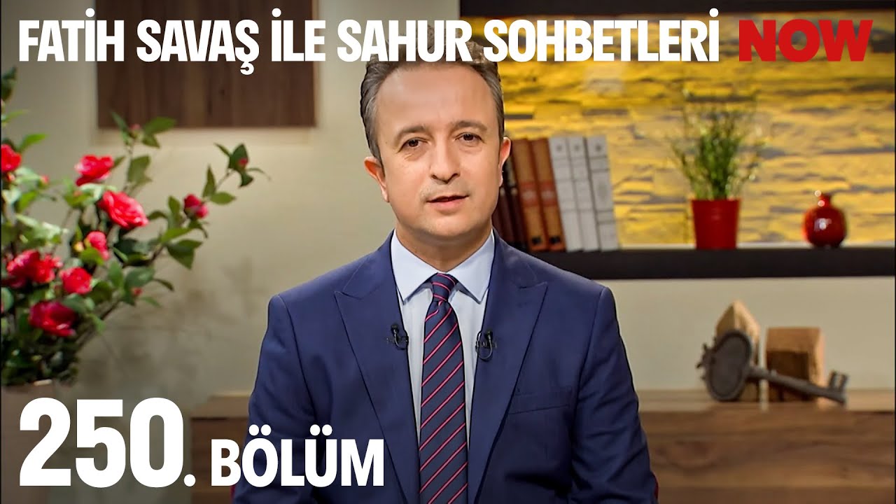 Fatih Savaş ile Sahur Sohbetleri 250. Bölüm