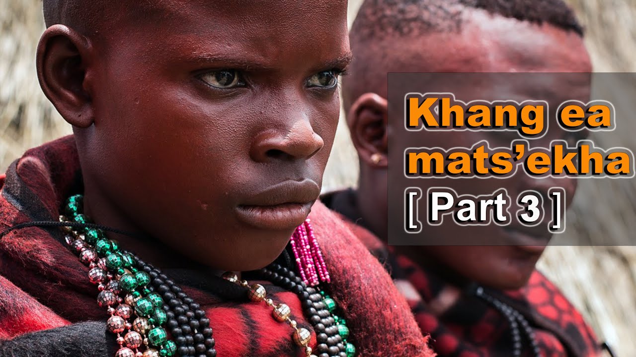 Khang Ea Mats'ekha [ Part 3 ]