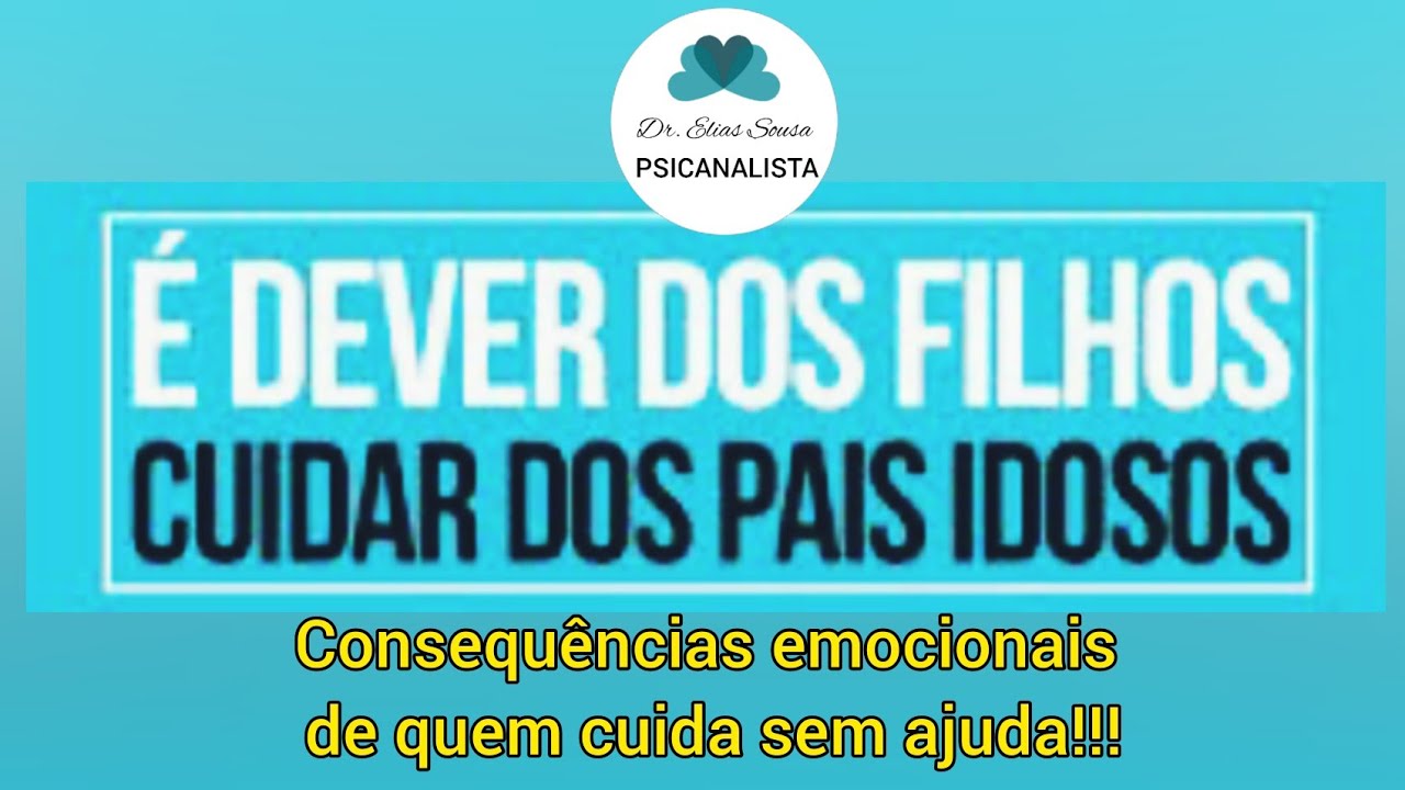 É DEVER DOS FILHOS CUIDAR DOS PAIS | Psicanalista Elias Sousa ( Tel. atual 33.99823.0044)