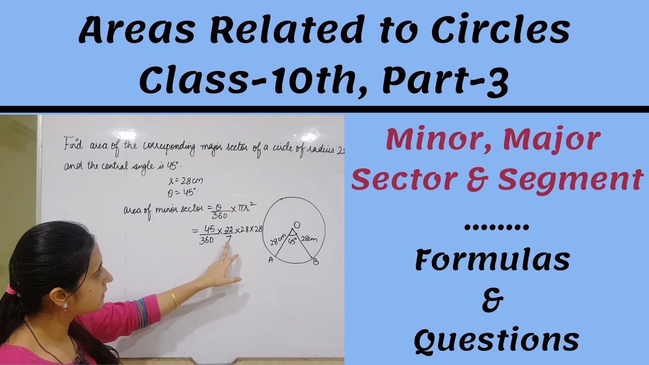 Areas Related to Circles || Class 10th, Part 3|| Minor/Major SECTOR & SEGMENT || Formula & Questions