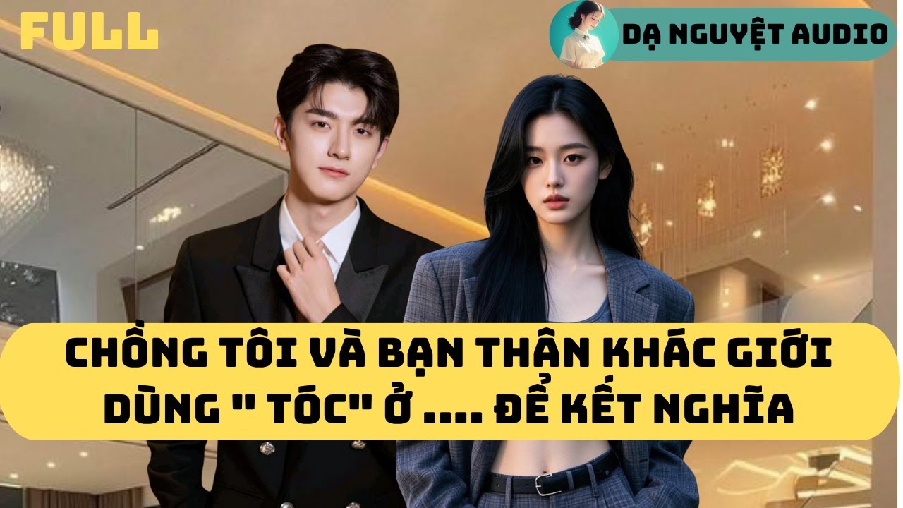 FULL AUDIO | CHỒNG TÔI VÀ BẠN THÂN KHÁC GIỚI DÙNG 