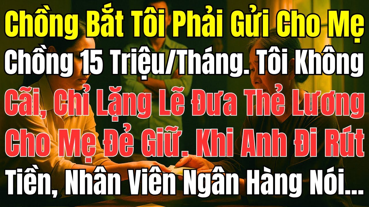 Câu Chuyện Gia Đình: Chồng Ép Gửi 15 Triệu Cho Mẹ Chồng – Tôi Ra Đòn Khiến Anh Sững Sờ