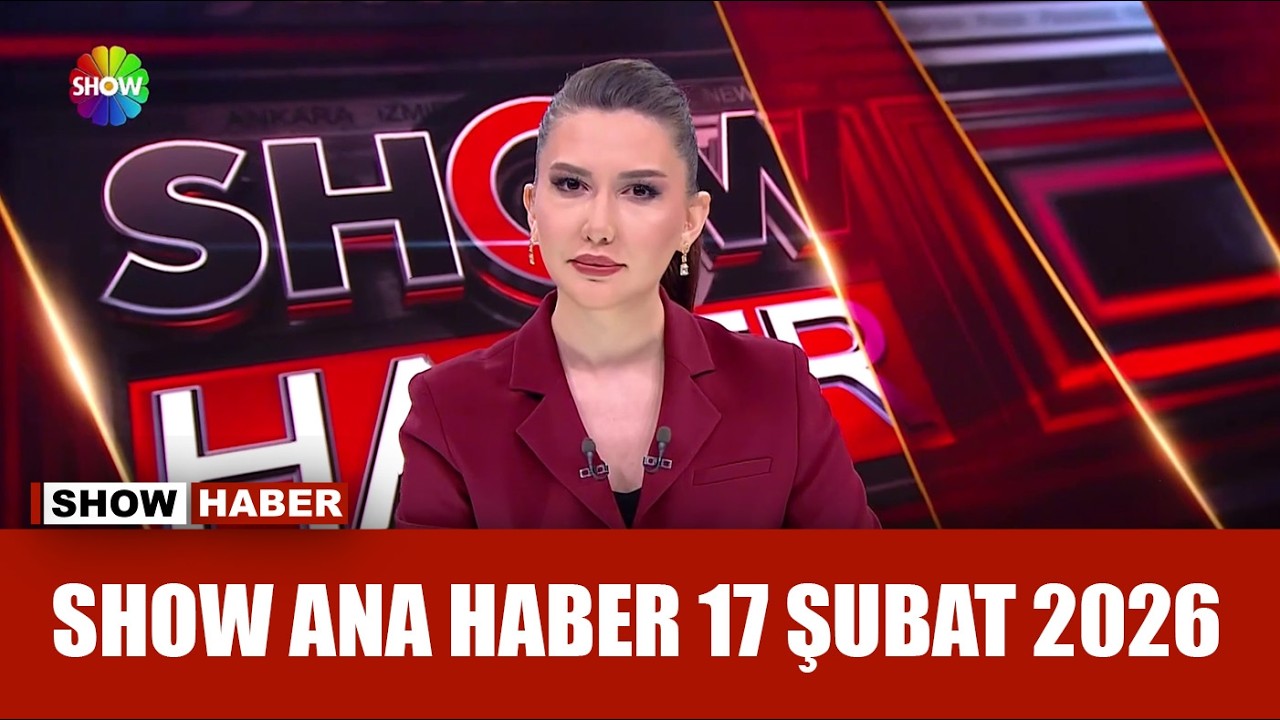Show Ana Haber 17 Şubat 2026