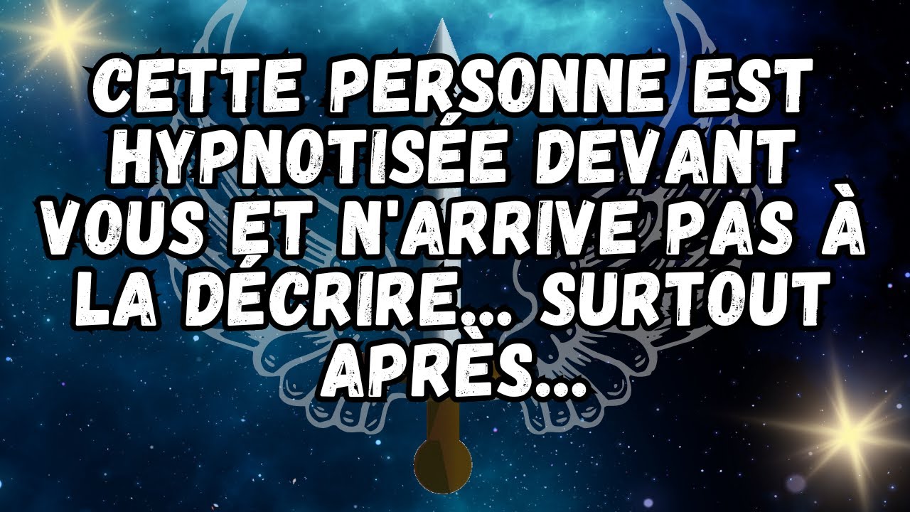 💌Cette personne est hypnotisée devant vous et n'arrive pas à la décrire    Surtout après