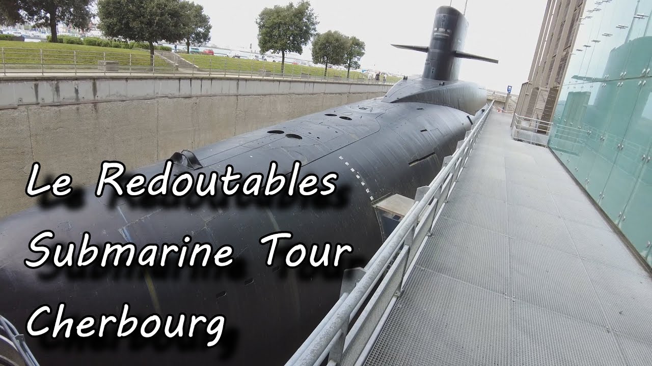 Le Redoutables - Submarine Tour - Cherbourg - La Cité de la Mer