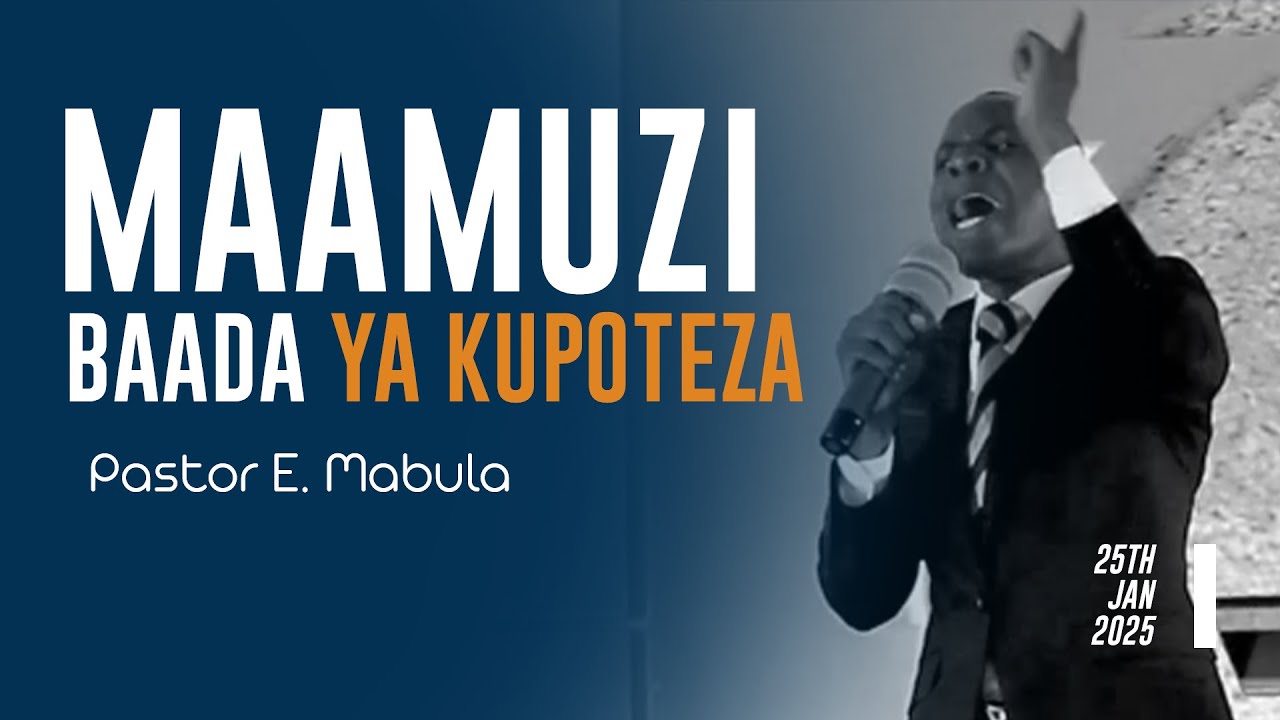 MAAMUZI BAADA YA KUPOTEZA | PASTOR E. MABULA | TAG DCC NGH'ONG'ONHA