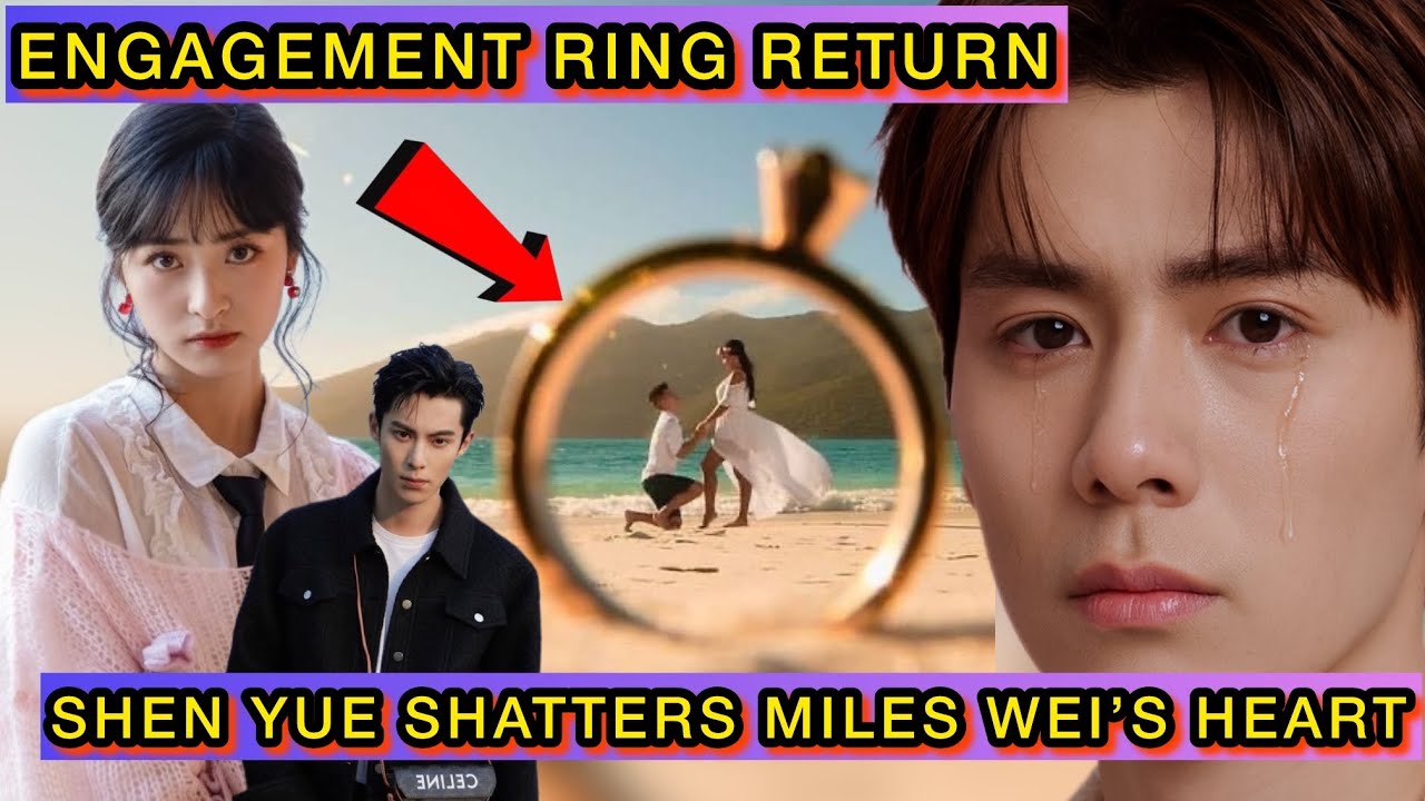 Shen Yue Returns Engagement Ring — Dylan Wang vs Miles Wei Showdown Exposed #dylanwang