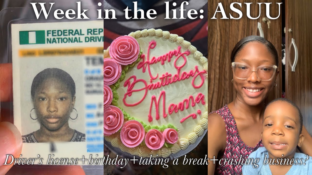 A week in the life of a Nigerian student during strikeldriver’s license +birthday+crashing business?
