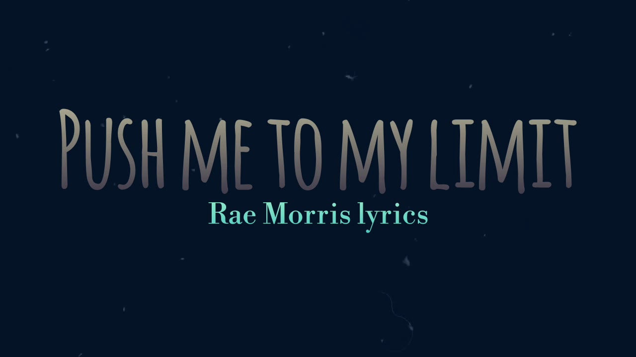 Rae Morris-Push me to my limit lyrics