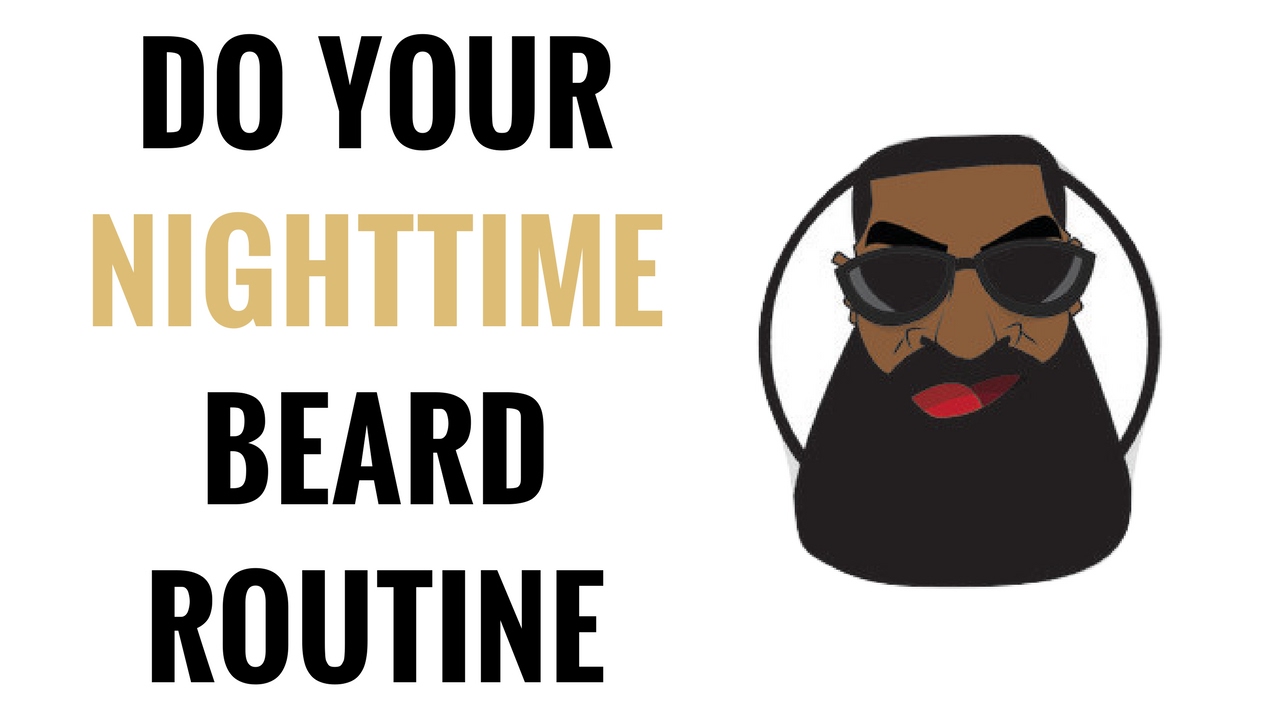 The Most Important Beard Routine : Your Night Time Beard Routine