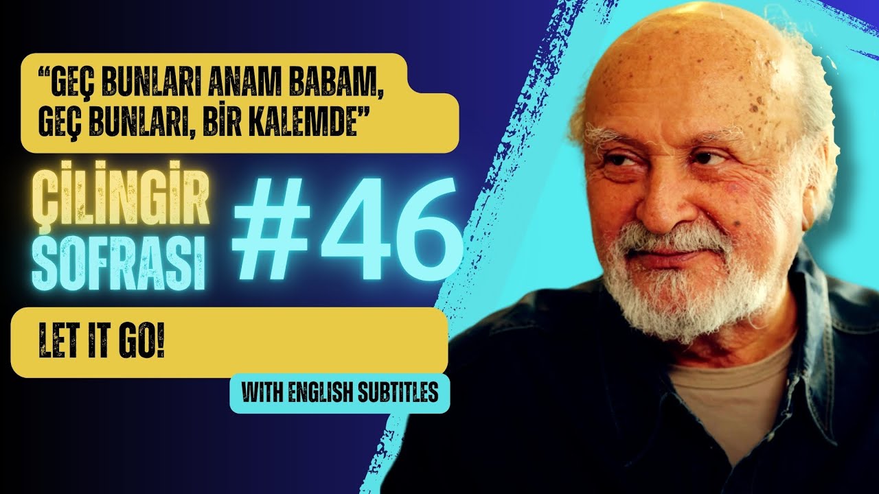 Çilingir Sofrası 46 / “Geç Bunları Anam Babam, Geç Bunları, Bir Kalemde” (with English subtitles)