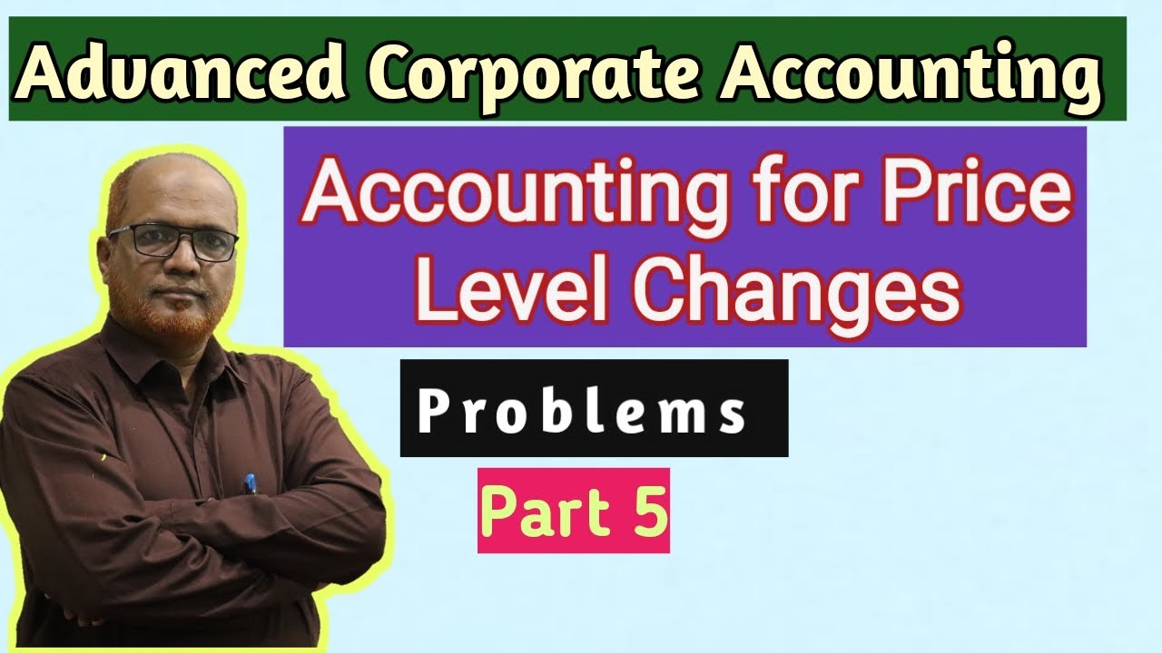 Advanced Corporate Accounting I Accounting for Price Level Changes I Problems I Part 5 I Khans