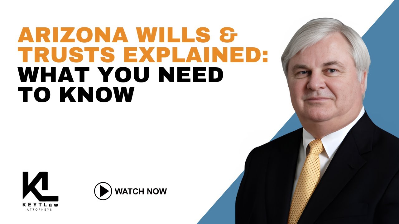 Arizona Wills & Trusts Explained: What You Need to Know