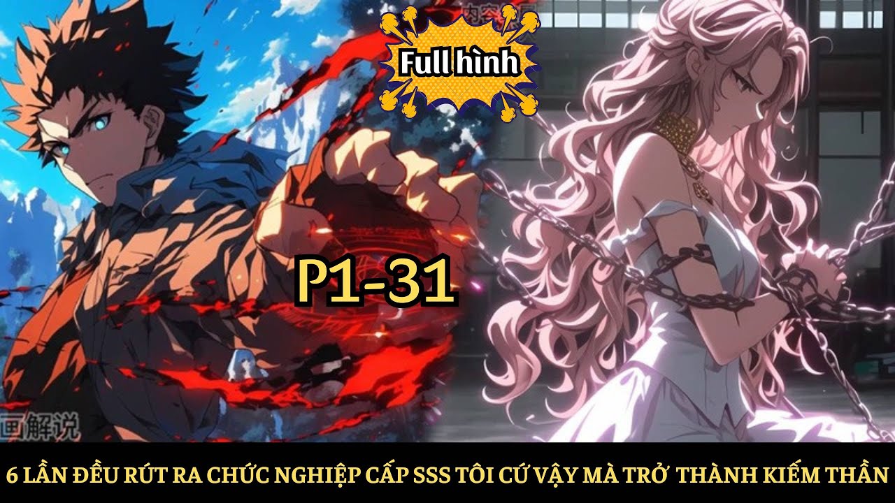 6 Lần Đều Rút Ra Nghề Nghiệp Cấp SSS, Tôi Trở Thành Thần Kiếm Vô Địch |P1-31