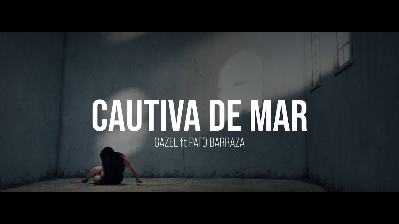 Gazel ft Pato Barraza - Cautiva De Mar
