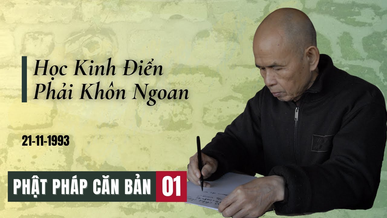 Học Kinh Điển Phải Khôn Ngoan [Phật Pháp Căn Bản 01] | TS Thích Nhất Hạnh(21-11-1993, Làng Mai)