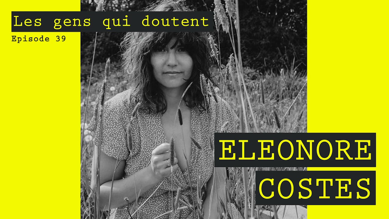 Eléonore Costes | Interview Les Gens Qui Doutent #39