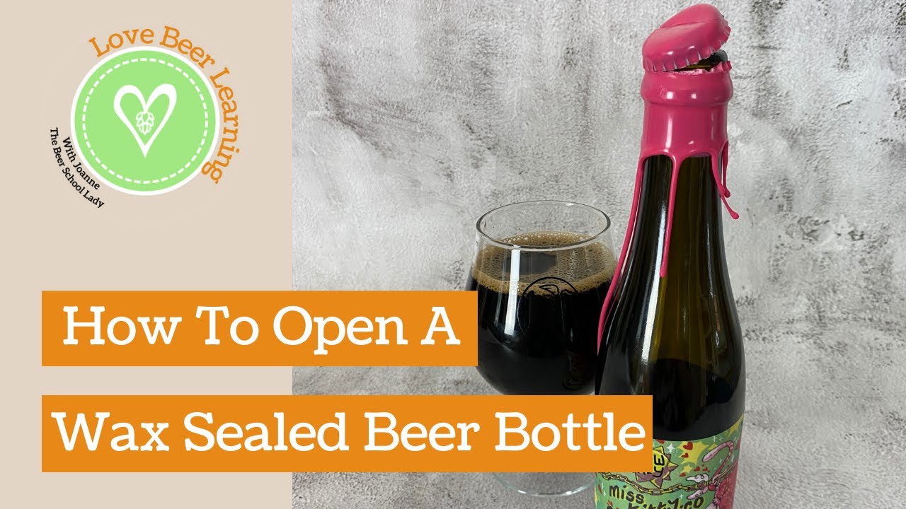 How To Open A Wax Sealed Beer Bottle
