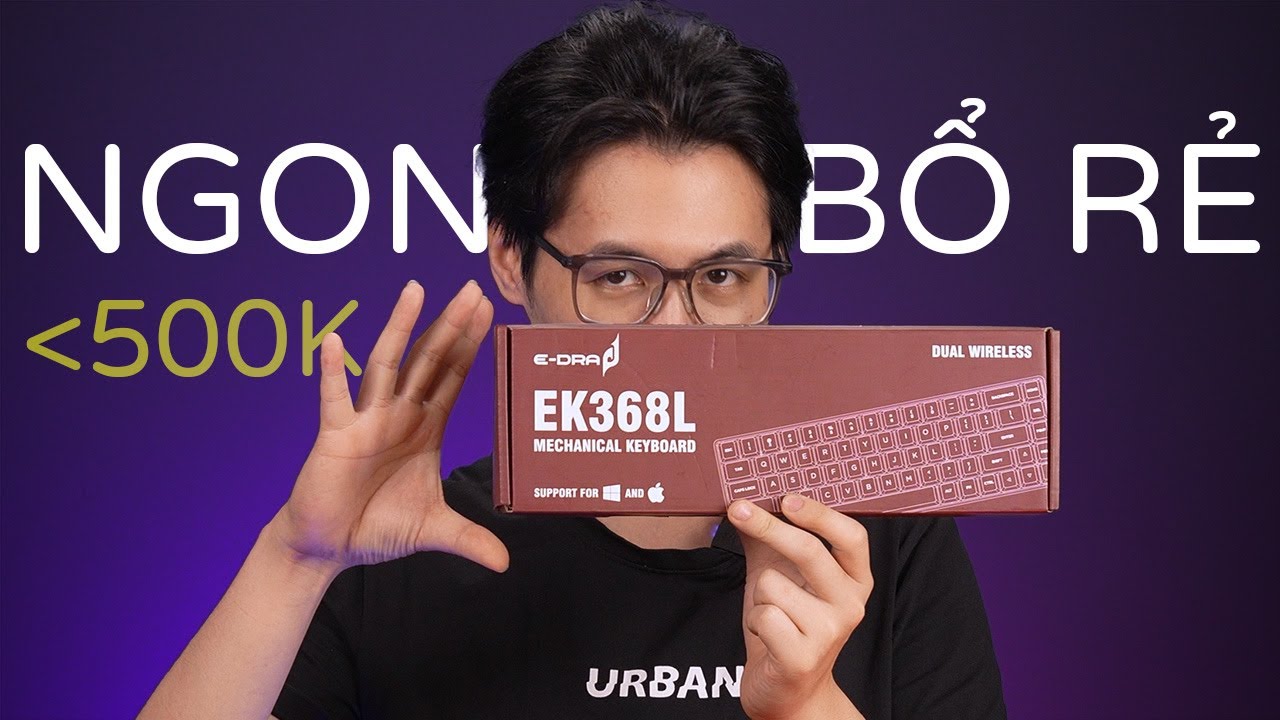 Bàn Phím Cơ Không Dây Dưới 500K Này Hợp Với Ai? - Trên Tay Bàn Phím Cơ E-Dra EK368L 2 Mode