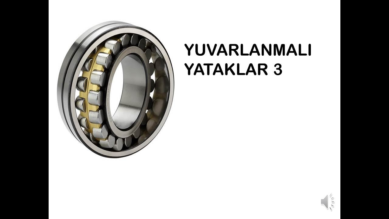Yuvarlanmalı Yataklar:  3. Bölüm