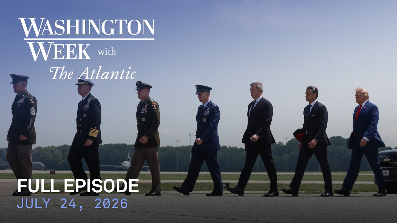 Washington Week with The Atlantic full episode, July 24, 2026