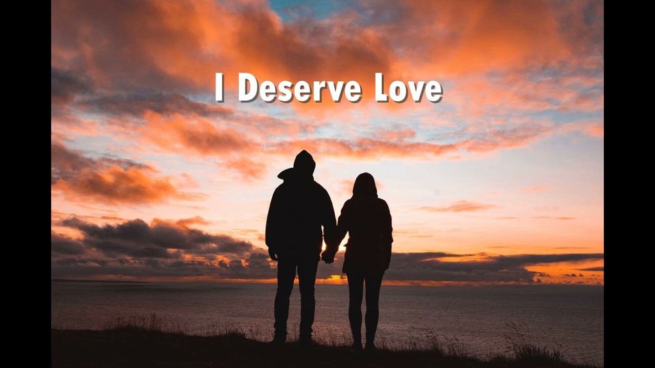 I Deserve Love
