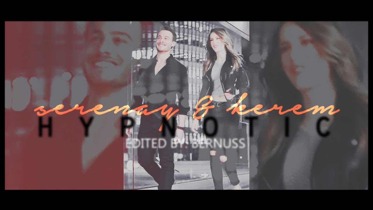 serenay sarıkaya & kerem bürsin | hypnotic