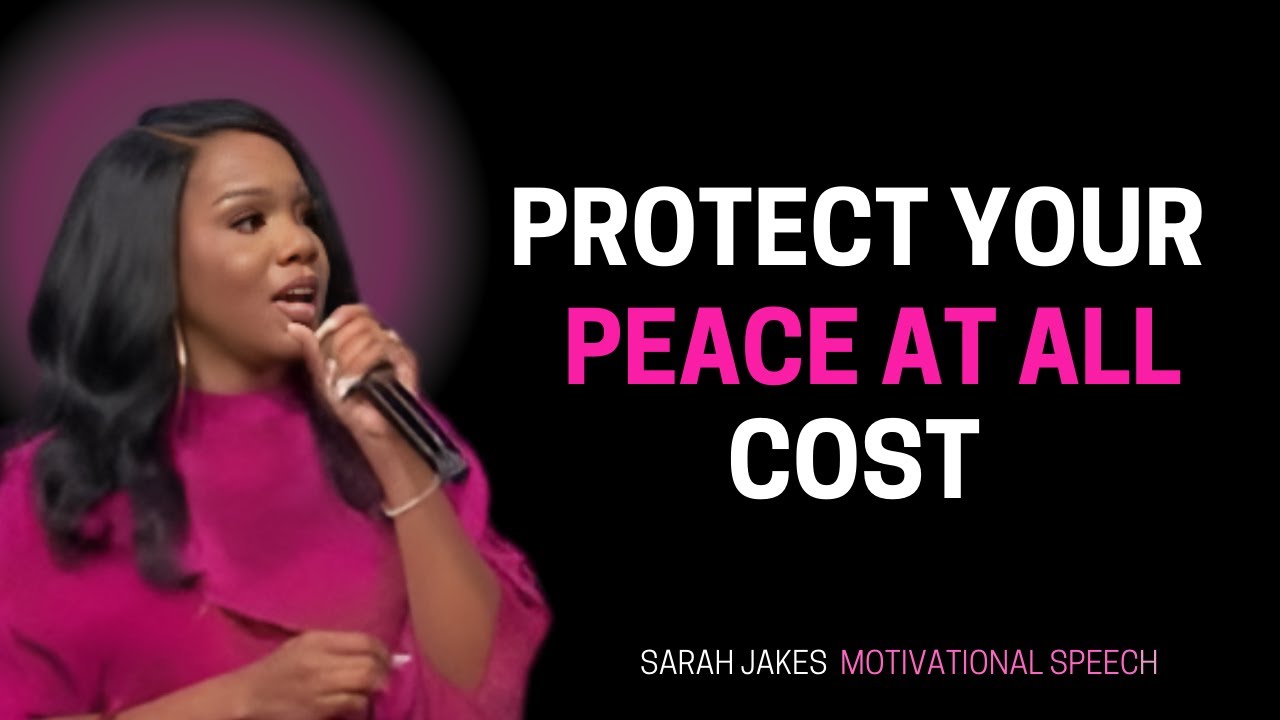 Protect Your Peace At All Costs | Sarah Jakes Life Changing Motivational Speech