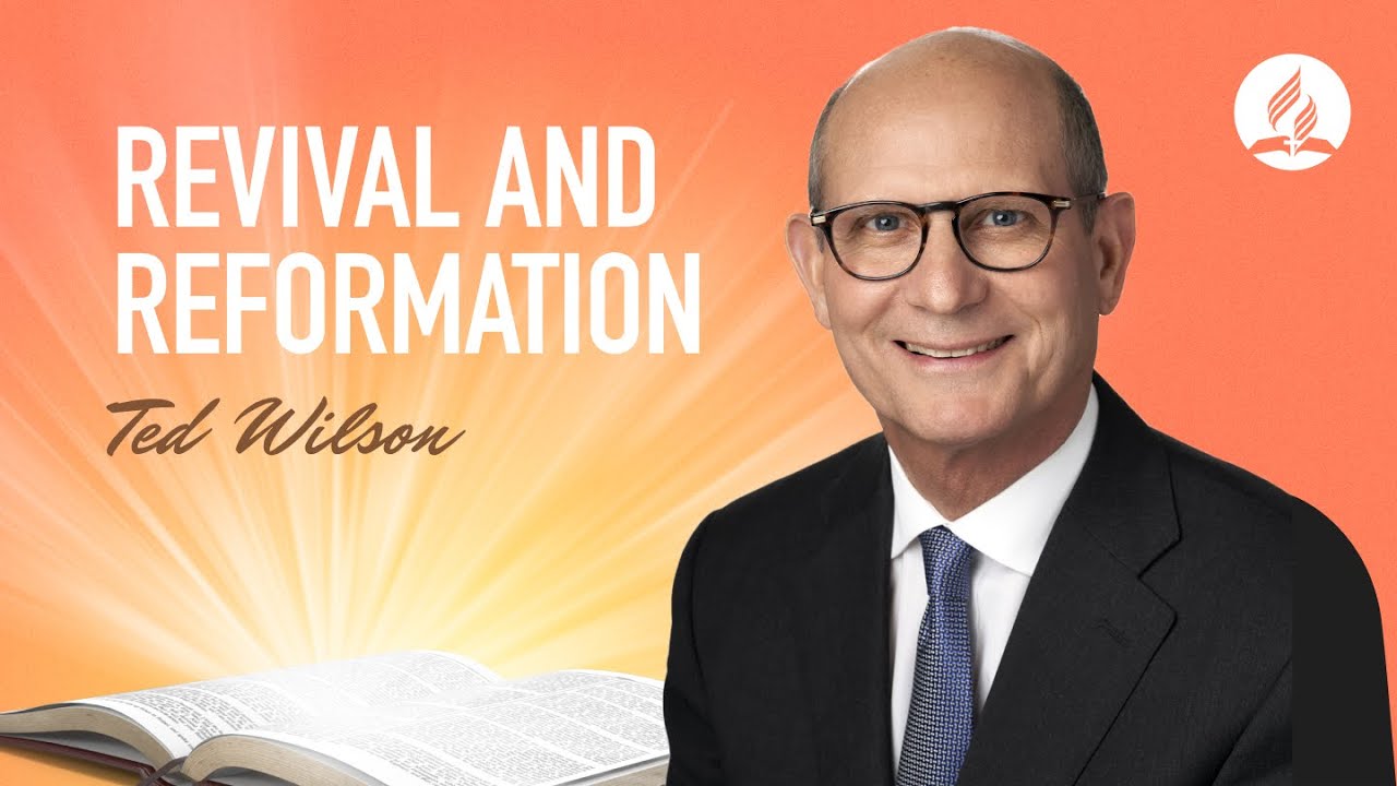 Revival and Reformation [How Do These Speak To Us Today?]—Pastor Ted Wilson