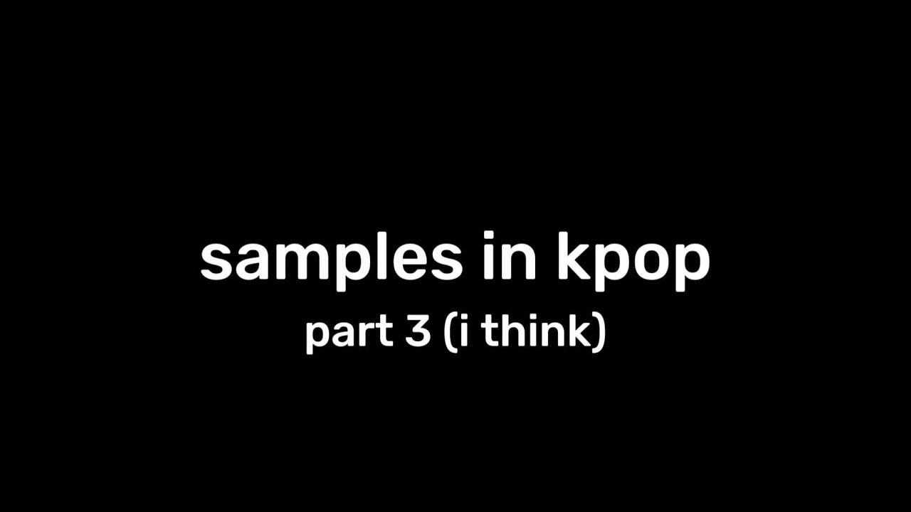 samples and interpolations in kpop (part 3)