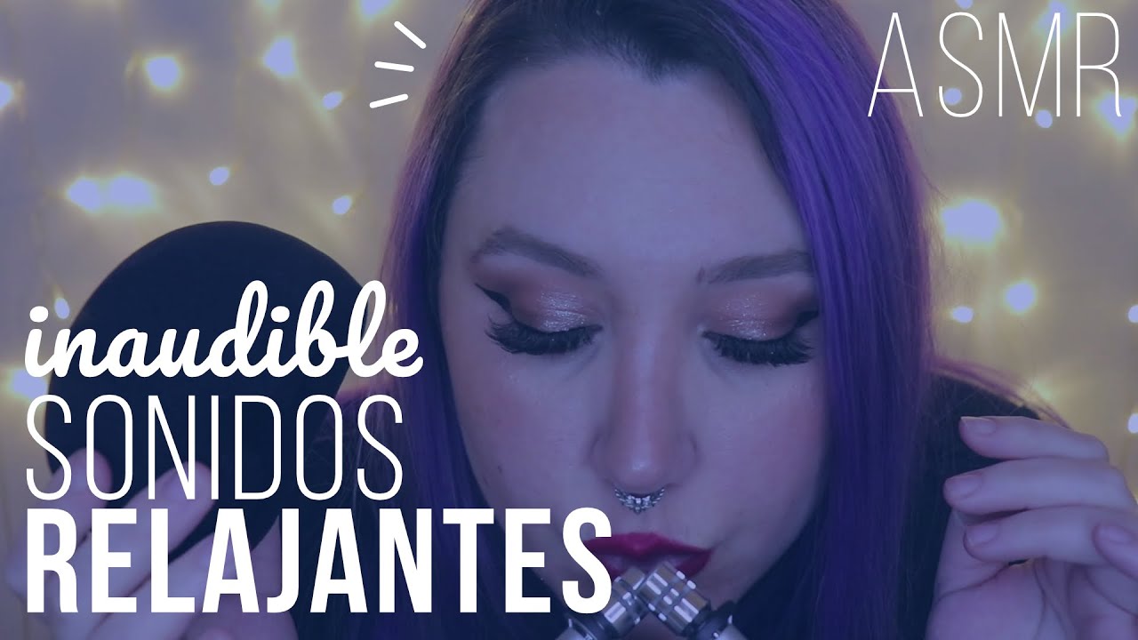 ASMR - Inaudible y sonidos relajantes para dormir