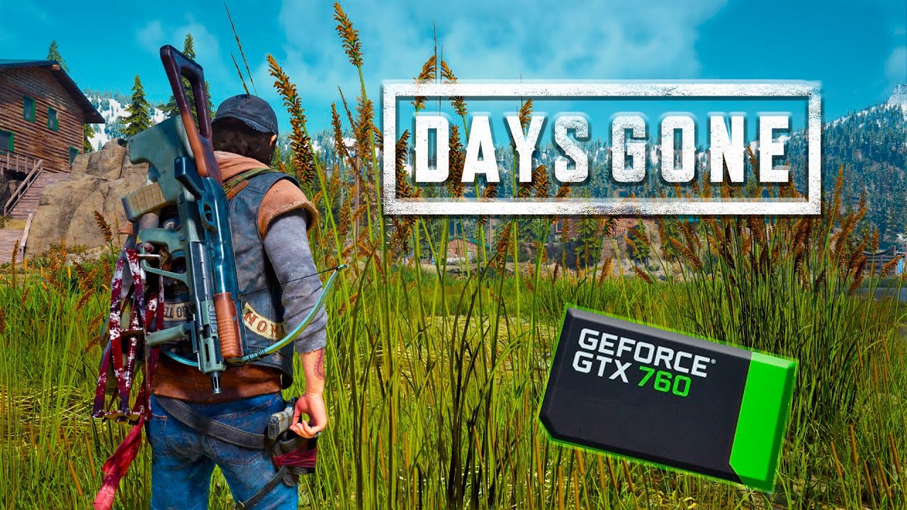 GTX 760  Days Gone   1080p, 900p, 720p + повышение фпс