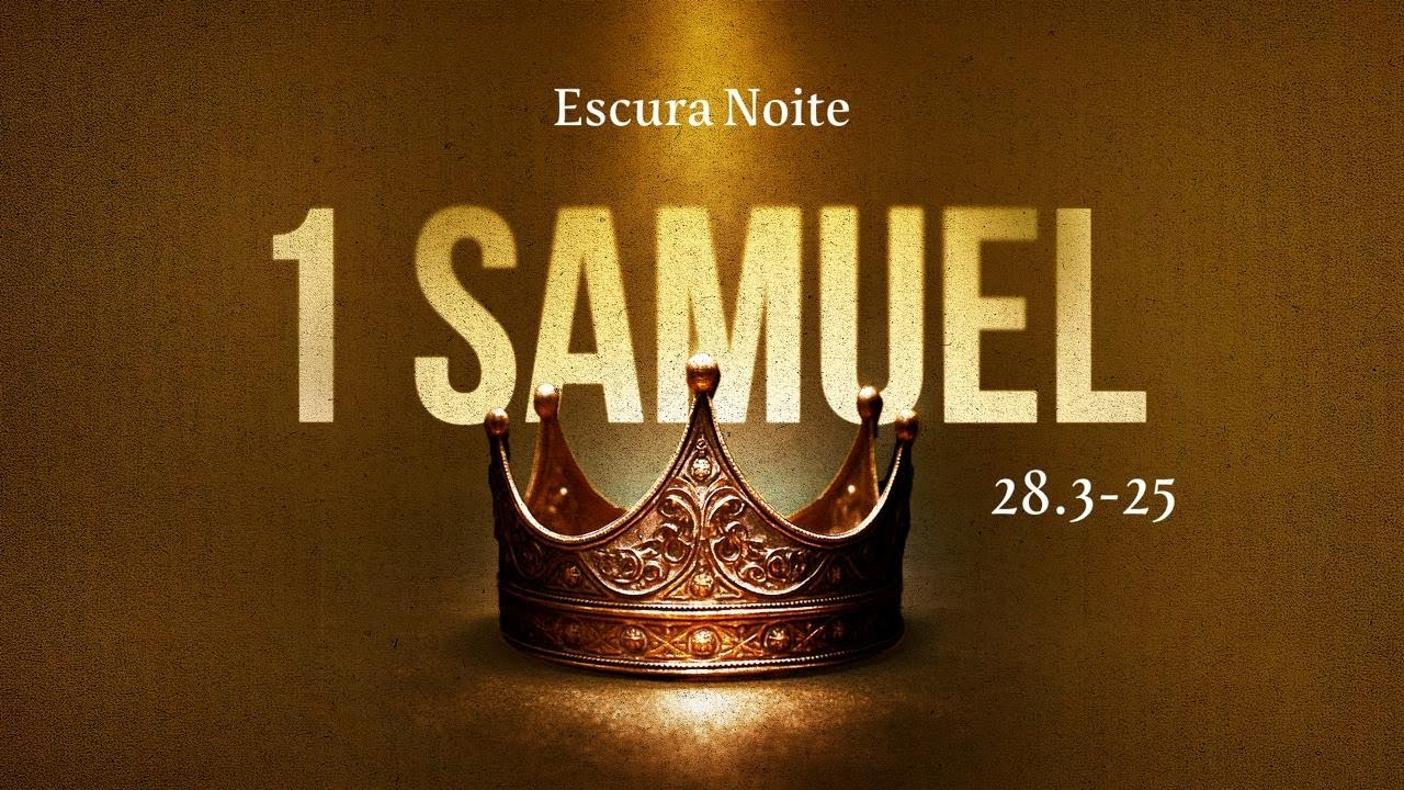 1 SAMUEL 28:3-25 – Escura noite