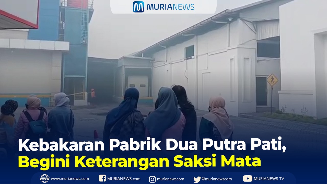 Kebakaran Pabrik Dua Putra Pati, Begini Keterangan Saksi Mata