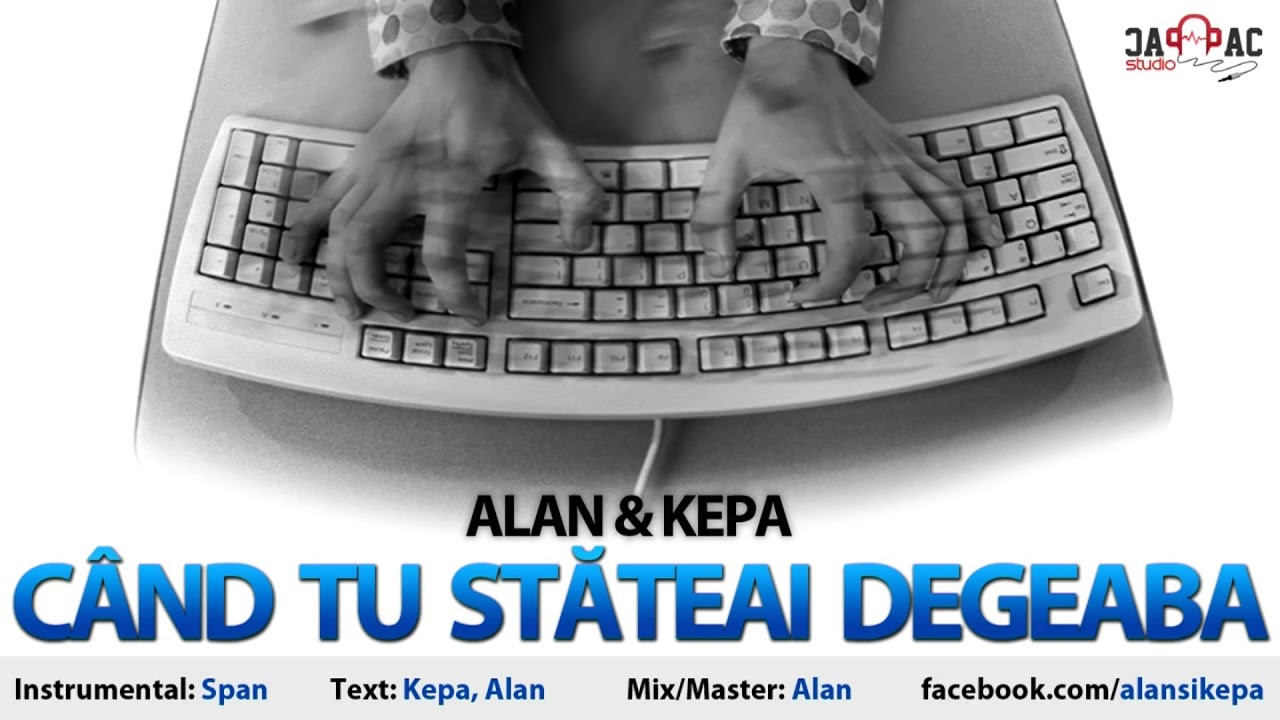 ALAN & KEPA  - Cand tu stateai degeaba