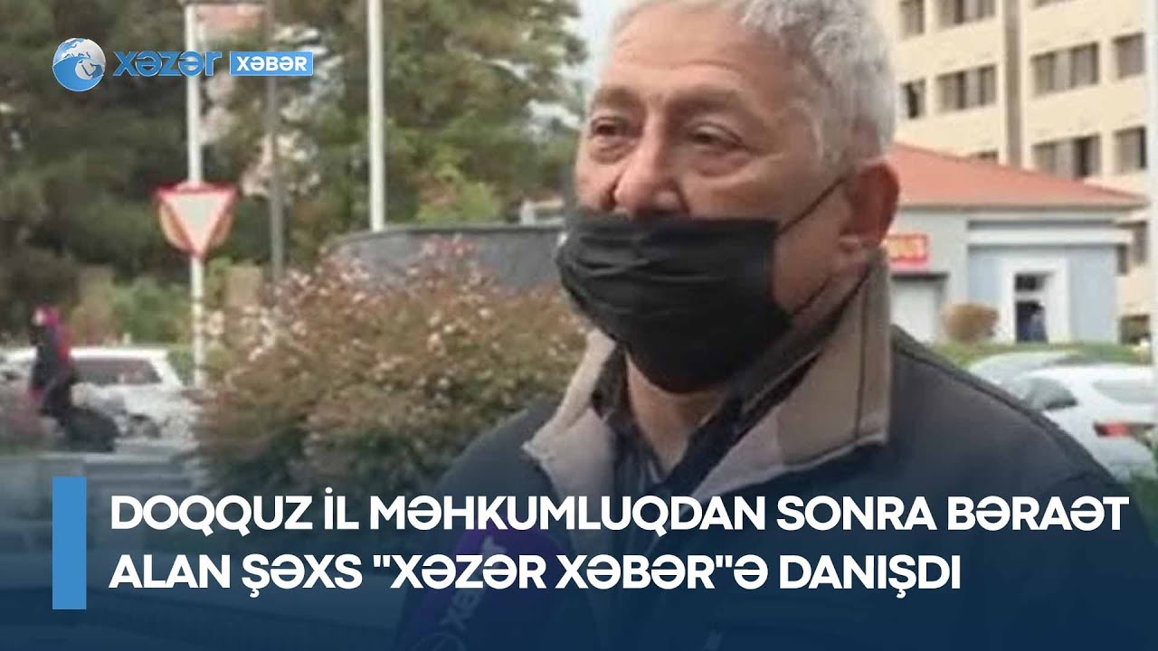 EKSKLÜZİV: Doqquz il məhkumluqdan sonra bəraət alan şəxs 