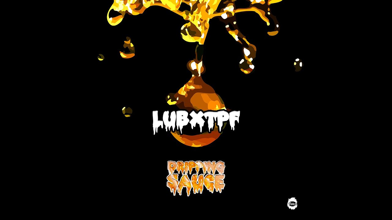 lub x tpf - Dripping Sauce ( audio )