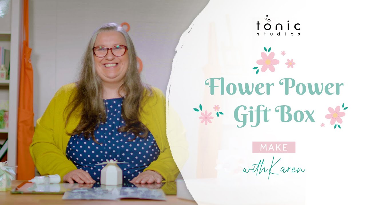 Karen's Guide To Making The Tonic Craft Kit Flower Power Gift Box | Tonic Studios