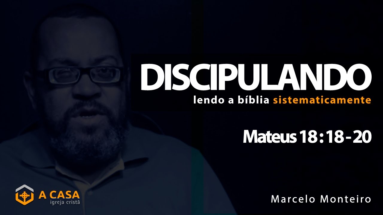 Discipulando #121 | Mateus 18: 18 - 20 | Marcelo Monteiro