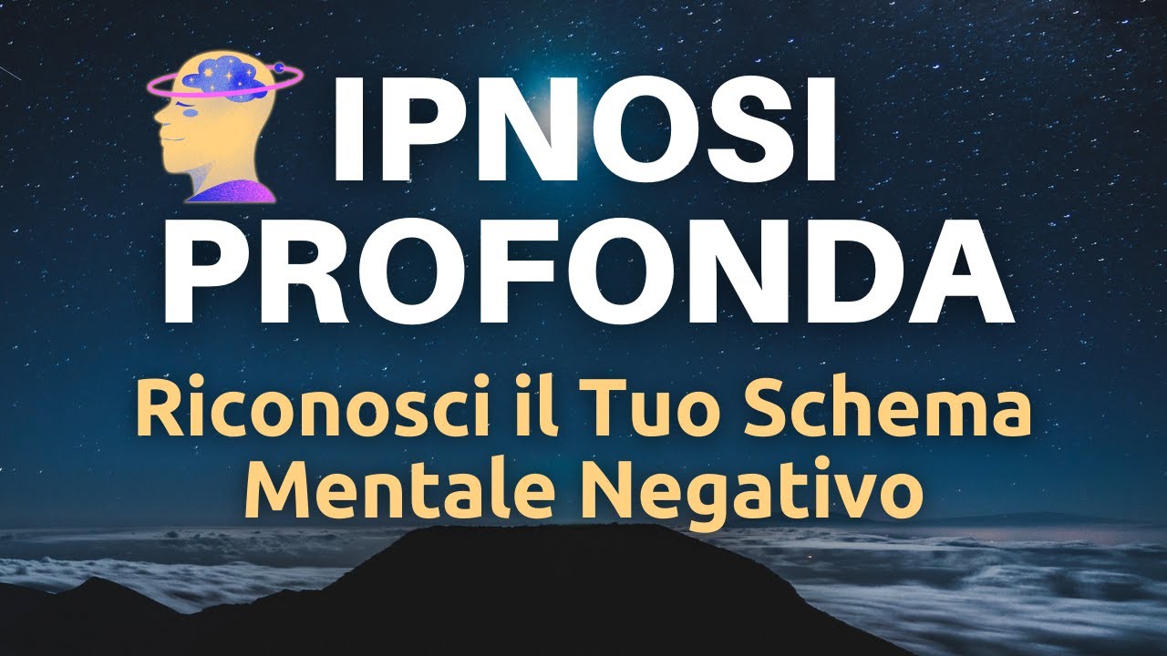 Ipnosi Profonda - Riconosci Uno Schema Mentale Negativo - Pensieri Positivi