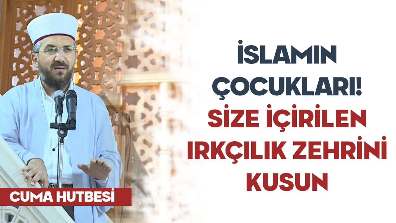 İslamın Çocukları! Size İçirilen Irkçılık Zehrini Kusun -  İhsan Şenocak